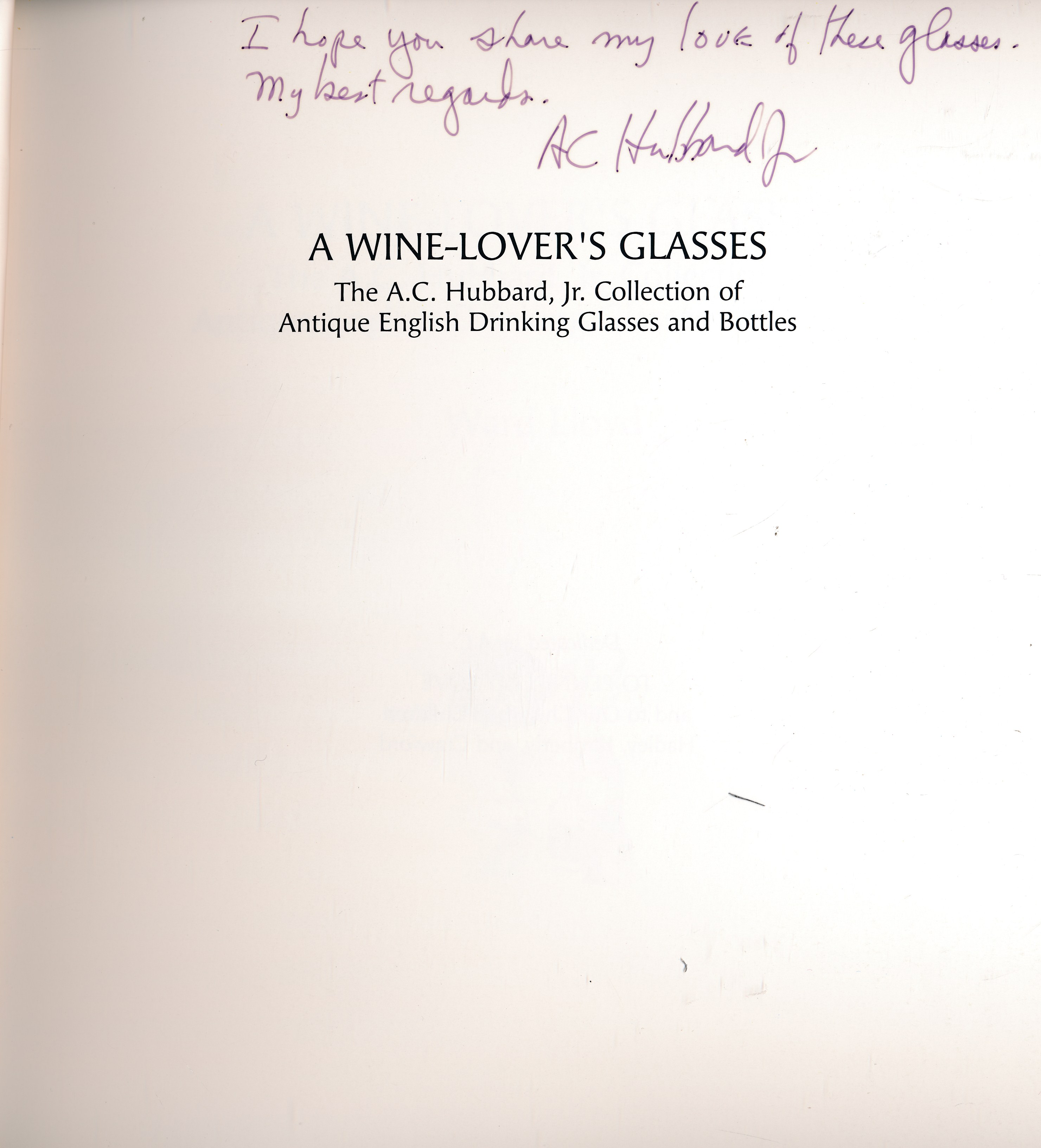 A Wine-Lover's Glasses. The A. C. Hubbard, Jr. Collection of Antique English Drinking Glasses and Bottles. Signed copy.