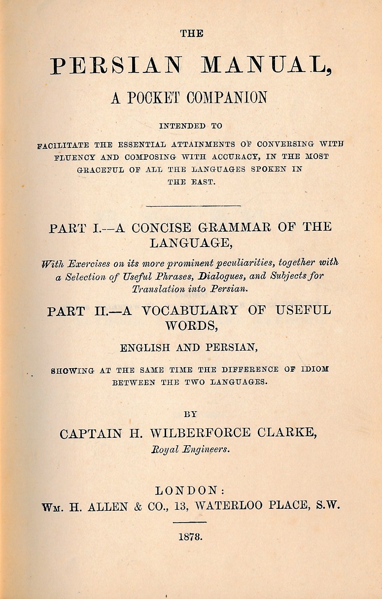 The Persian Manual.... Part I. - A Concise Grammar of the Language... Part II.- A Vocabulary of Useful Words, English and Persian