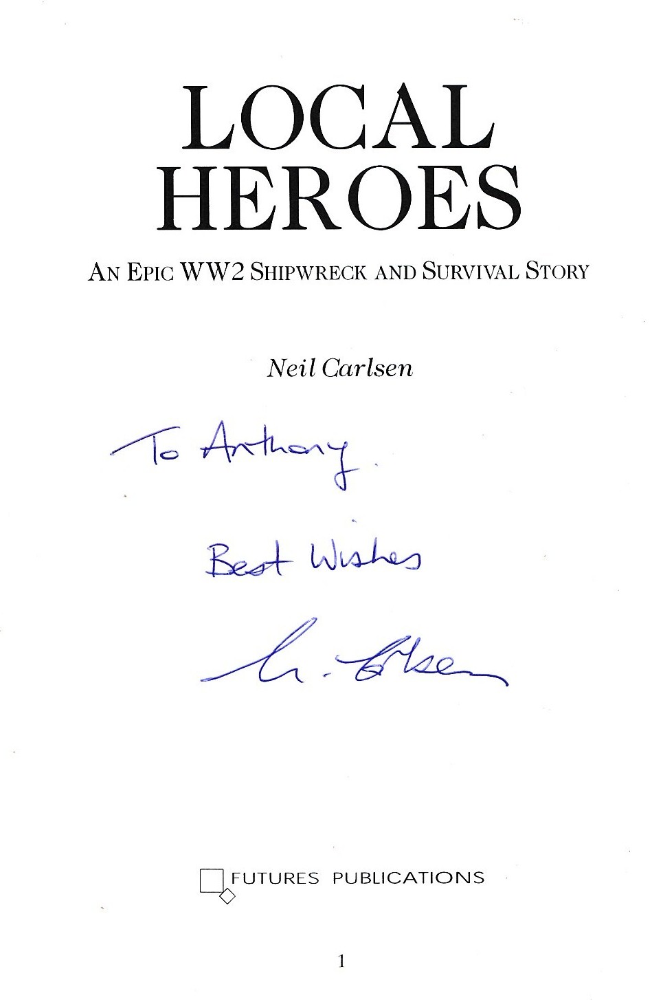Local Heroes. An Epic WW2 Shipwreck and Survival Story. Signed copy.