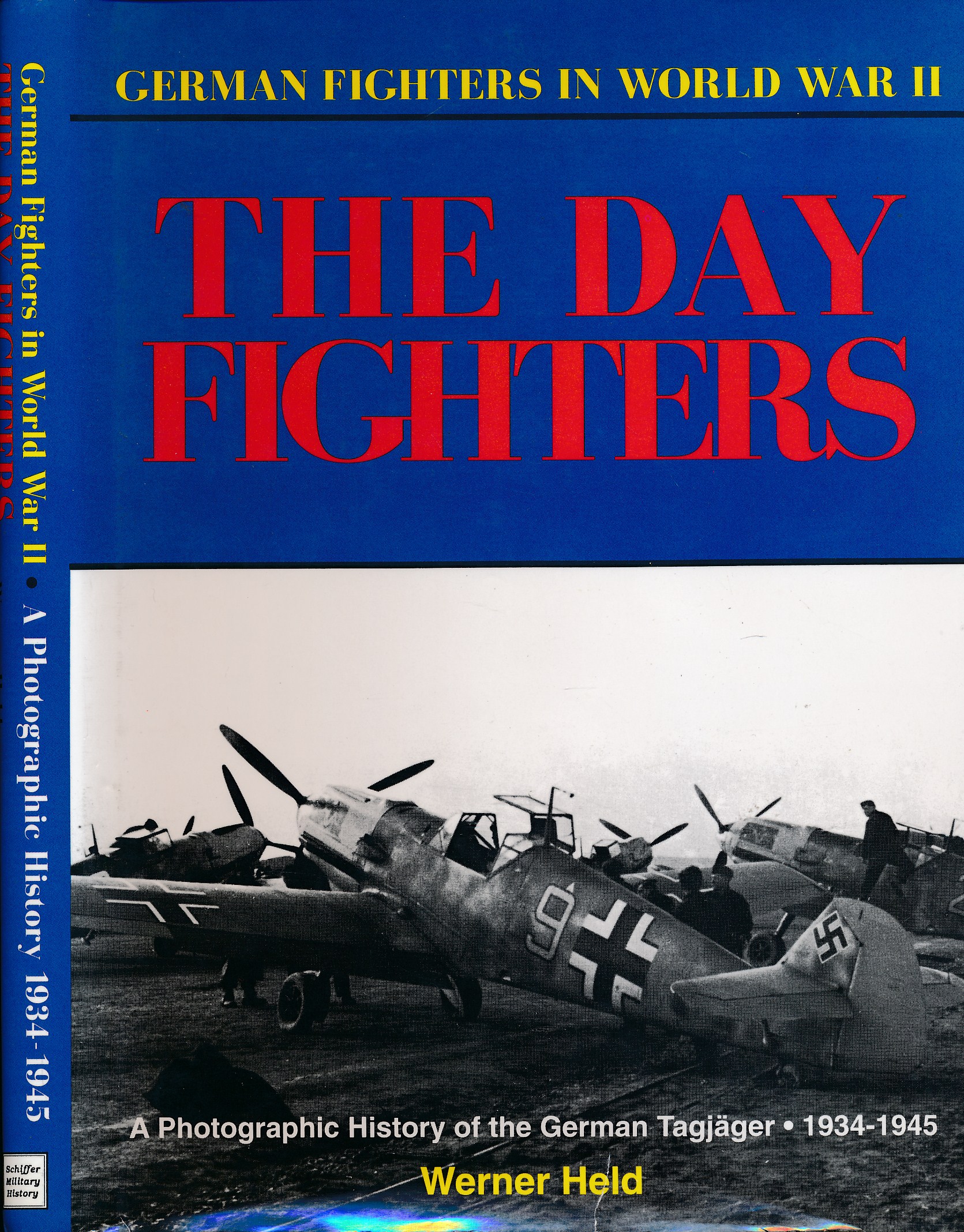 German Fighters in World War II. The Day Fighters. A Photographic History of the German Tagjger 1934-1945
