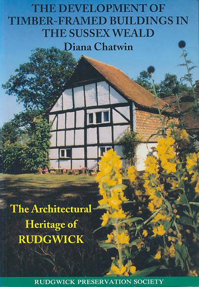 CHATWIN, DIANA - Development of Timber-Framed Buildings in the Sussex Weald. Architectural Heritage of Rudgwick