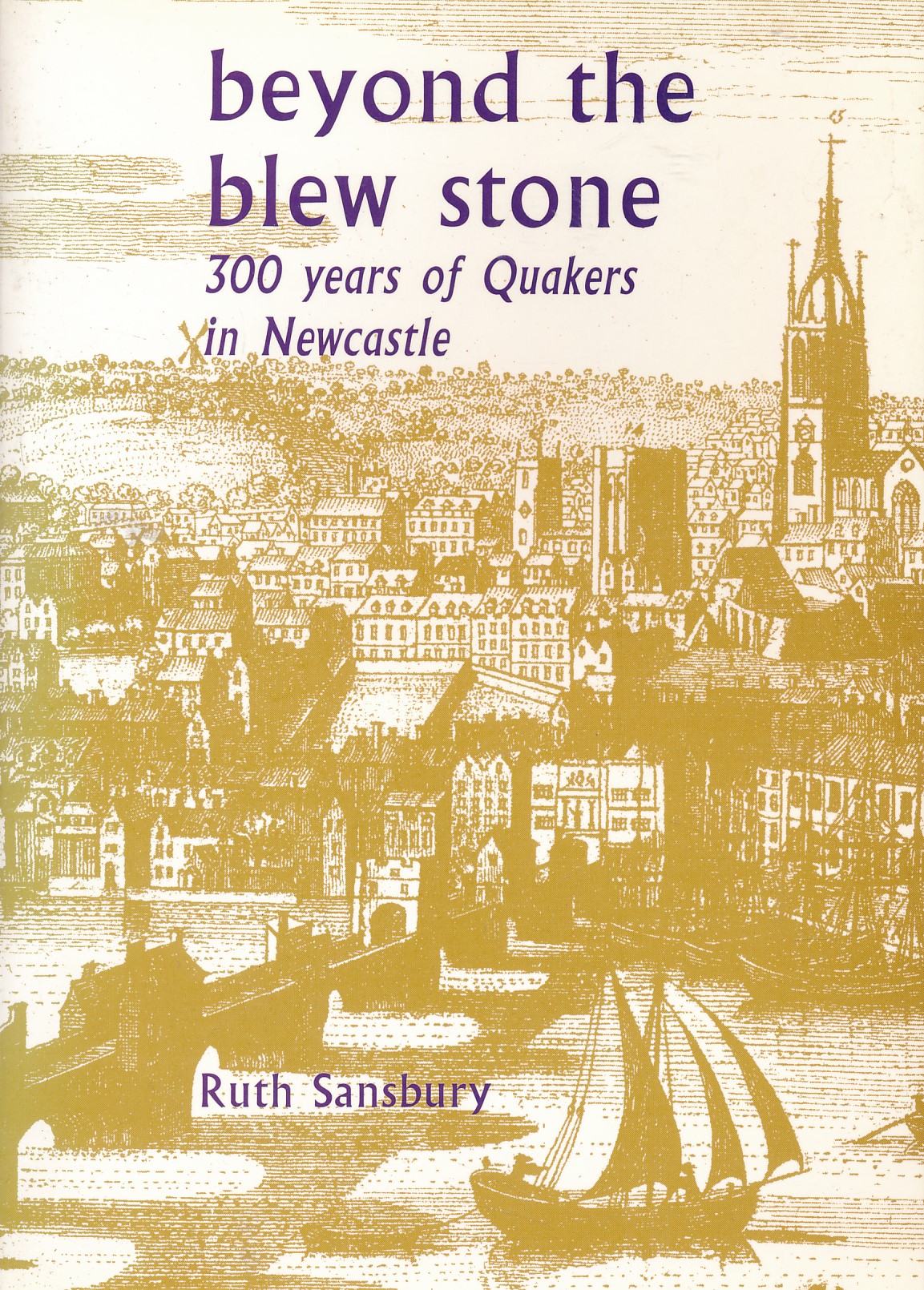 Beyond the Blew Stone. 300 Years of Quakers in Newcastle