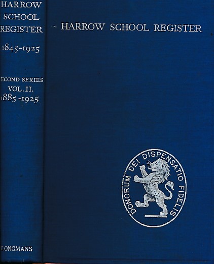 The Harrow School Register 1845-1925. Second Series in Two Volumes. Volume Two, 1885-1925