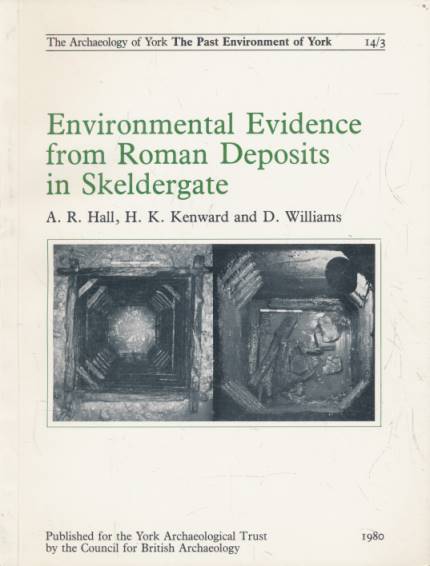 Environmental Evidence from Roman Deposits in Skeldergate. The Archaeology of York. The Past Environment of York 14/3.
