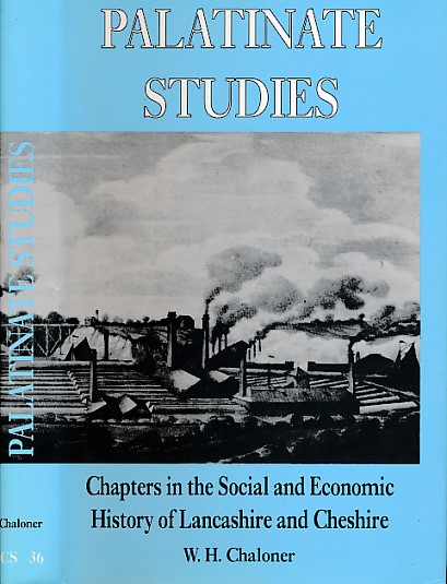 CHALONER, W H; WARD, W R [ED.] - Palatinate Studies: Chapters in the Social and Industrial History of Lancashire and Cheshire