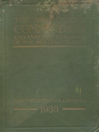 The Architects' Compendium and Annual Catalogue of the Building Trades. 1933