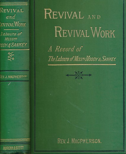 MACPHERSON, JOHN - Revival and Revival-Work. A Record of the Labours of D.L. Moody & Ira D. Sankey