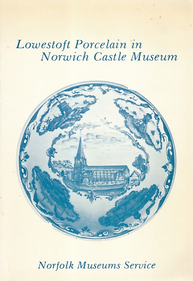 Lowestoft Porcelain in Norwich Castle Museum. Volume 1: Blue and White. Volume 2: Polychrome. 2 volume set.