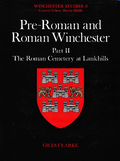 Winchester Studies 3. Pre-Roman and Roman Winchester. Part II. The Roman Cemetery at Lankhills
