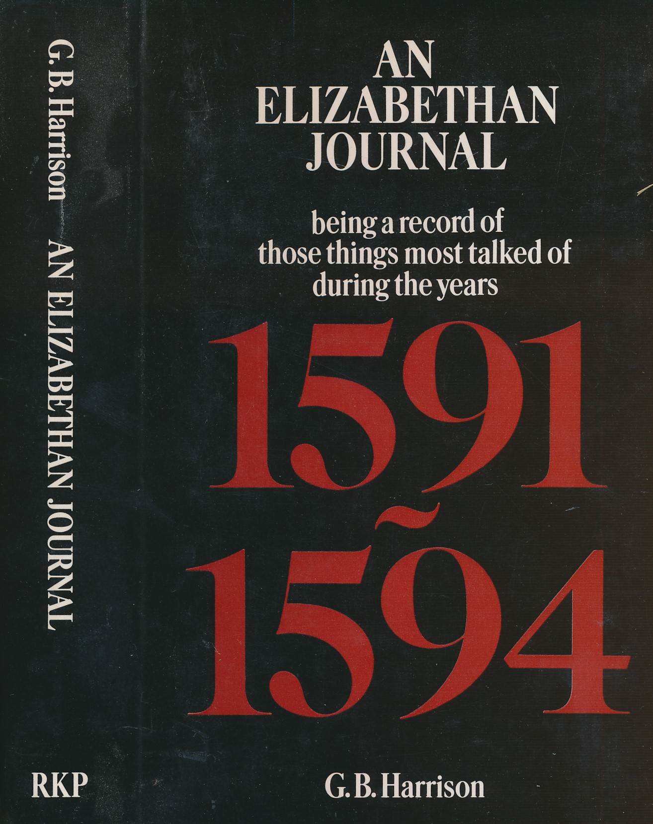 An Elizabethan Journal: Being a Record of Those Things Most Talked of During the Years 1591-1594