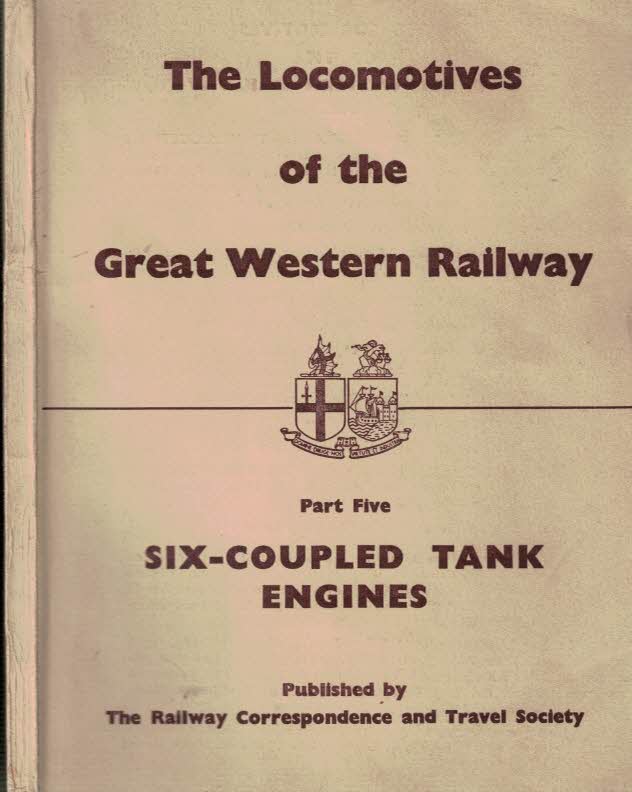 Six-Coupled Tank Engines. Locomotives of the Great Western Railway. Part Five [5].