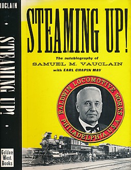 Steaming Up! The Autobiography of Samuel M Vauclain.