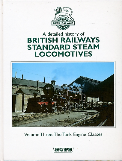 A Detailed History of British Railways Standard Steam Locomotives. Volume Three: The Tank Engine Classes.