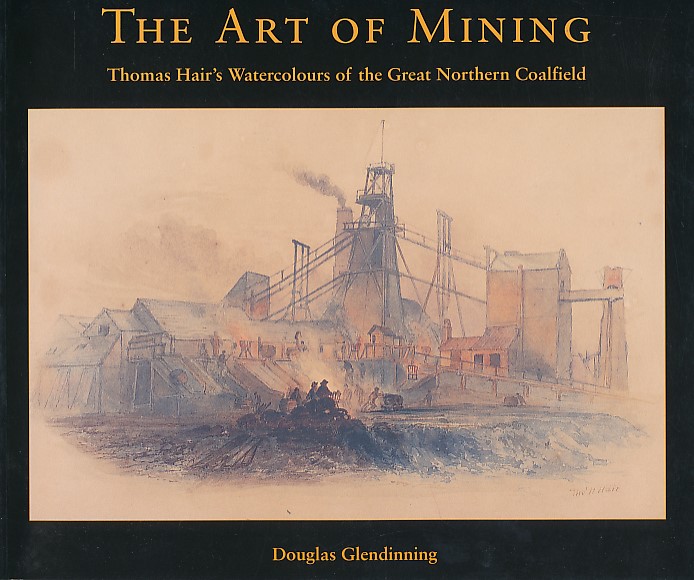 The Art of Mining. Thomas Hair's Watercolours of the Great Northern Coalfield.