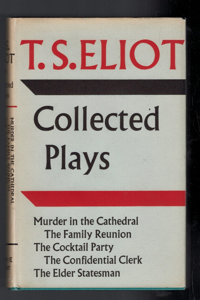 The Collected Plays. Murder in the Cathedral. The Family Reunion. The Cocktail Party. The Confidential Clerk. The Elder Statesman. [1935-1958].
