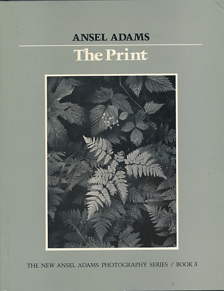 The Print. The Ansel Adams Photography Series Book 3.