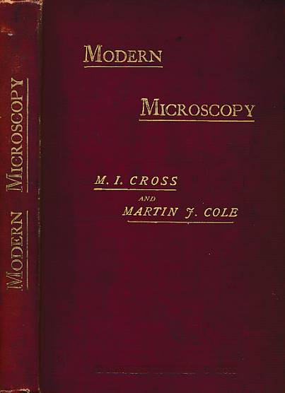 Modern Microscopy. A Handbook for Beginners, Combining I. The Microscope, and Instructions for its Use. II. Microscope Objects: How Prepared and Mounted.