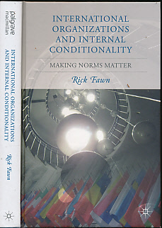 International Organizations and Internal Conditionality. Making Norms Matter.