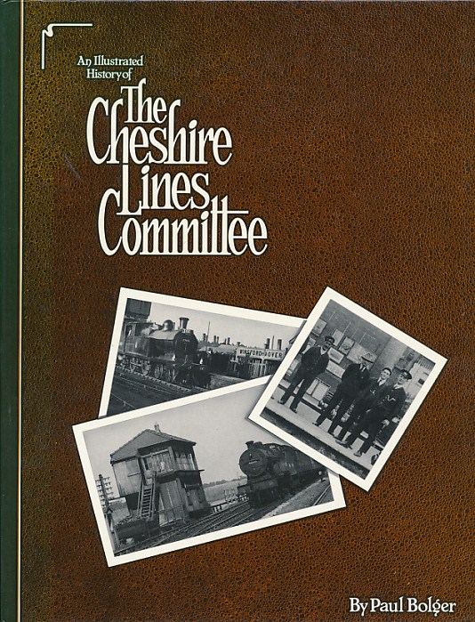 The Cheshire Lines Committee. An Illustrated History.