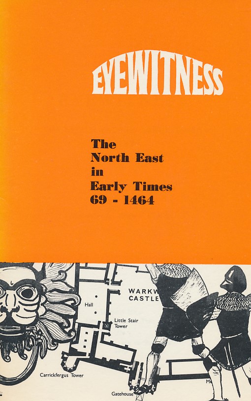 Eyewitness: The North East in Early Times 69-1464.