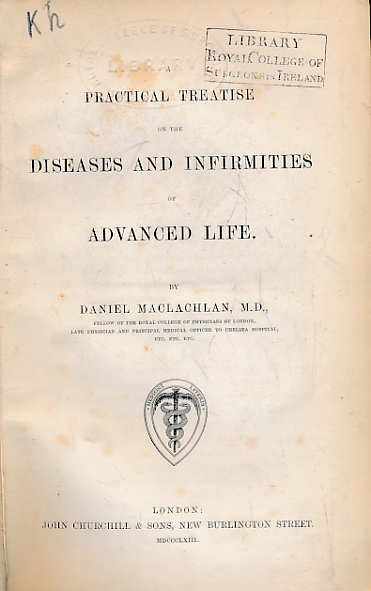 A Practical Treatise on the Diseases and Infirmities of Advanced Life.