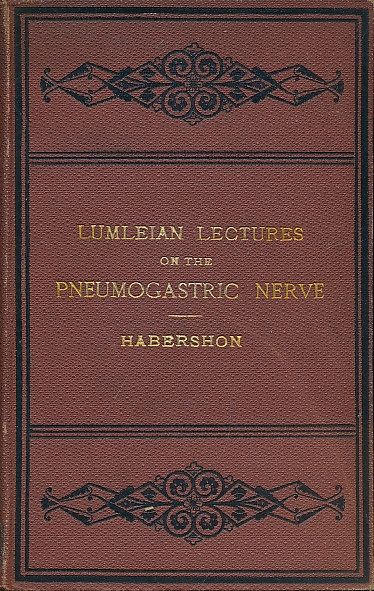 On the Pathology of the Pneumogastric Nerve, Being the Lumleian Lectures Delivered at the Royal College of Physicians of London 1876.