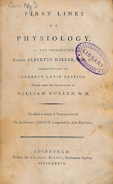 First Lines of Physiology by the Celebrated Baron Albert Haller M D Translated from the Correct Latin Edition, Printed Under the Inspection of William Cullen M D.