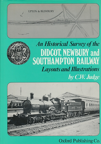 The Didcot, Newbury and Southampton Railway. An Historical Survey.