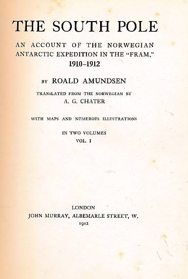The South Pole. An Account of the Norwegian Antarctic Expedition in the "Fram", 1910-1912. 2 volume set.