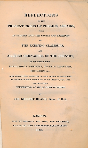 Reflections on the Present Crisis of Publick Affairs, with an Enquiry into the Causes and Remedies of the Existing Clamours, and Alleged Grievances, of the Country, as Connected with Population, Subsistence, Wages of Labourers, Education, &c. ...