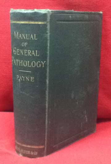 PAYNE, JOSEPH FRANK - A Manual of General Pathology Designed As an Introduction to the Practice of Medicine