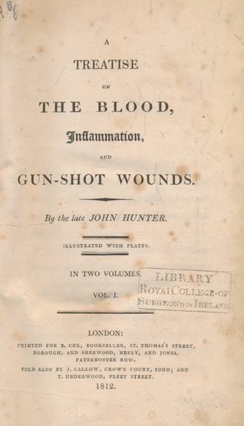 HUNTER, JOHN - A Treatise on the Blood, Inflammation and Gun-Shot Wounds. Two Volumes