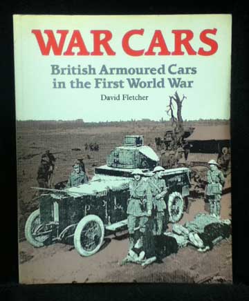 War Cars. British Armoured Cars in the First World War.