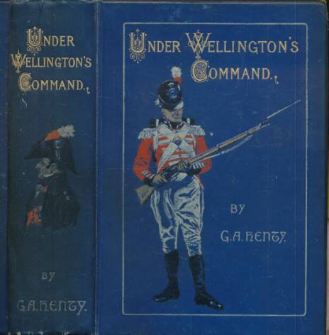 Under Wellington's Command. A Tale of the Peninsular War.