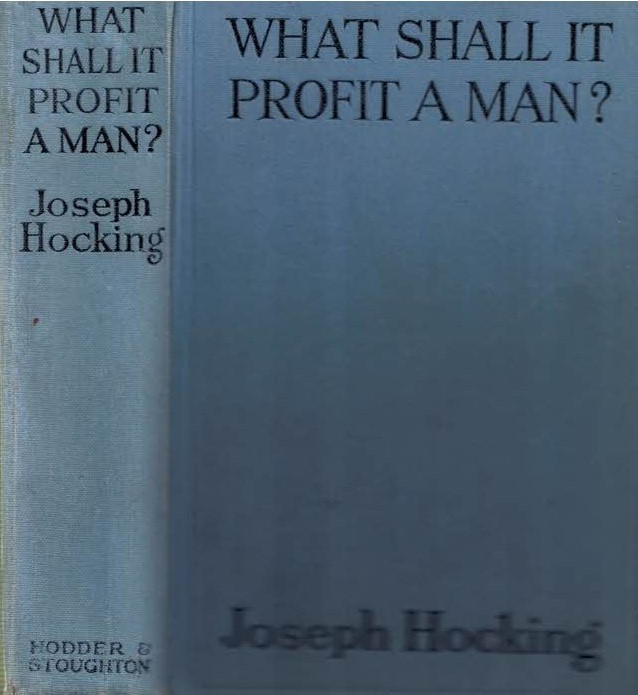HOCKING, JOSEPH - What Shall It Profit a Man?