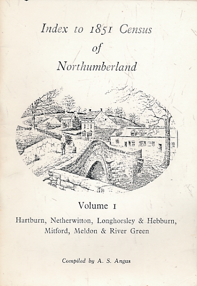 Hartburn, Netherwitton, Longhorsley & Hebburn, Mitford, Meldon & River Green. Index to 1851 Census of Northumberland. Volume 1.