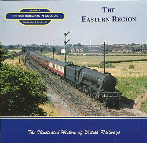 The Eastern Region. British Railways in Colour. Volume 4.
