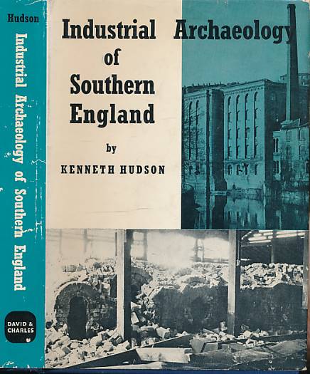 HUDSON, KENNETH - Industrial Archaeology of Southern England