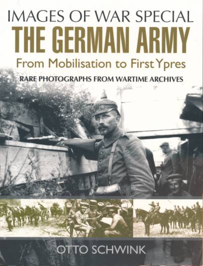 The German Army from Mobilisation to First Ypres. Images of War.