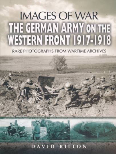 The German Army on the Western Front 1917-1918 . Images of War.