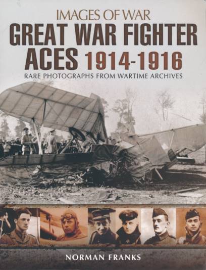 The Great War Fighter Aces 1914 - 1916. Images of War.