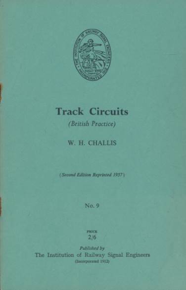 CHALLIS, W H - Track Circuits (British Practice). Signal Engineers Booklet No 9
