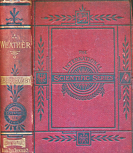 Weather. A Popular Exposition of the Nature of Weather Changes from Day to day. The International Scientific Series Volume LIX.