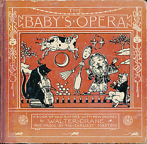 The Baby's Opera. A Book of Old Rhymes with New Dresses. The Music by the Earliest Masters