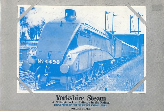 Yorkshire Steam. Volume 3: A Nostalgic Look at Railways in the Ridings.