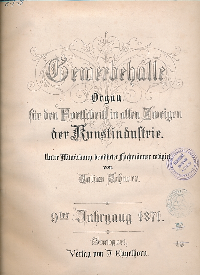 Gewerbehalle. Organ fur den Fortschritt in allen Zurigen der Kunstindustrie. [Magazine of Industrial Art] 1871