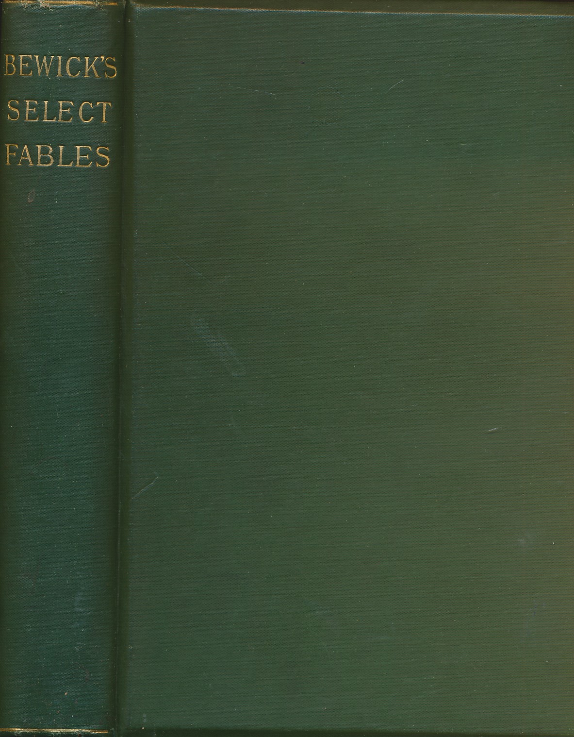 Bewick's Select Fables of sop and Others. In Three Parts. I. Fables Extracted form Dodsley's. II. Fables with Reflections in Prose and Verse. III. Fables in Verse.
