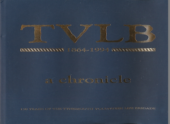 TVLB 1864-1994: A Chronicle. 130 Years of the Tynemouth Volunteer Life Brigade. Limited edition.
