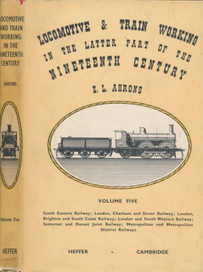 Locomotive and Train Working in the Latter Part of the Nineteenth Century. Volume 5: South Eastern Railway.