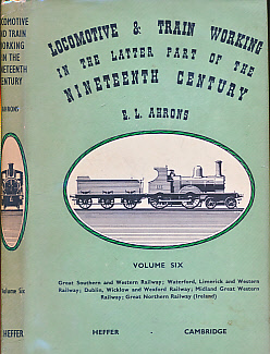 Locomotive and Train Working in the Latter Part of the Nineteenth Century. Volume 6. Great Southern and Western Railway, etc.